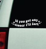 If You Get Any Closer I'll Fart V2 Car Decal Truck Mirror Window Windshield Bumper Sticker Men Girls Funny