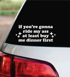 If You're Gonna Ride My Ass V4 Car Decal Bumper Sticker Truck Mirror Window Windshield Girls Meme Funny