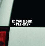 If You Honk I'll Cry Car Decal Truck Window Windshield Mirror JDM Bumper Sticker Vinyl Quote Girls Funny Mom Trendy Cute Aesthetic Milf Groovy