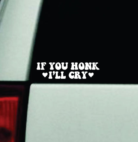 If You Honk I'll Cry Car Decal Truck Window Windshield Mirror JDM Bumper Sticker Vinyl Quote Girls Funny Mom Trendy Cute Aesthetic Milf Groovy