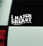 I Match Energy Car Decal Truck Window Windshield Mirror JDM Bumper Sticker Vinyl Quote Girls Trendy Cute Funny