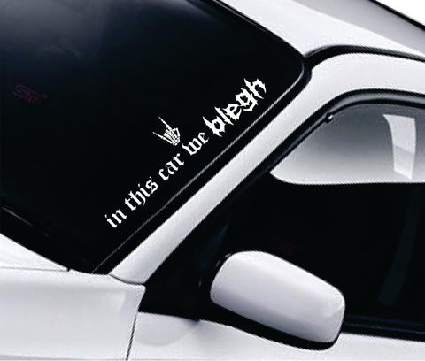 In This Car We Blegh V2 Car Decal Truck Window Windshield Banner JDM Sticker Vinyl Quote Men Meets Club Metal Hardcore Music