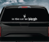 In This Car We Blegh V2 Car Decal Truck Window Windshield Banner JDM Sticker Vinyl Quote Men Meets Club Metal Hardcore Music
