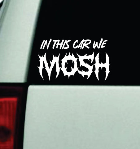 In This Car We Mosh Car Decal Truck Mirror Window Windshield Bumper Sticker Men Girls Music Blegh Goth Hardcore Metal Emo