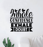 Inhale Confidence Exhale Doubt V2 Wall Decal Home Decor Art Sticker Vinyl Quote Inspirational Motivation Positive Affirmations Mental Health