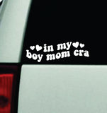 In My Boy Mom Era Car Decal Truck Window Windshield Mirror JDM Bumper Sticker Vinyl Quote Girls Trendy Milf Funny Groovy Nursing Hospital RN