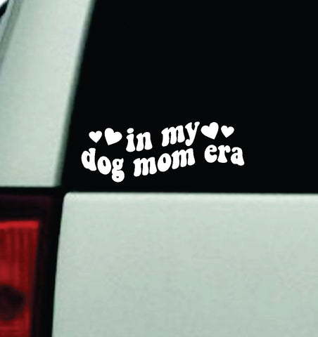 In My Dog Mom Era Car Decal Truck Window Windshield Mirror JDM Bumper Sticker Vinyl Quote Girls Trendy Men Animals