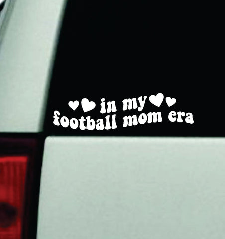 In My Football Mom Era Car Decal Truck Window Windshield Mirror JDM Bumper Sticker Vinyl Quote Girls Trendy Milf Funny Groovy Sports