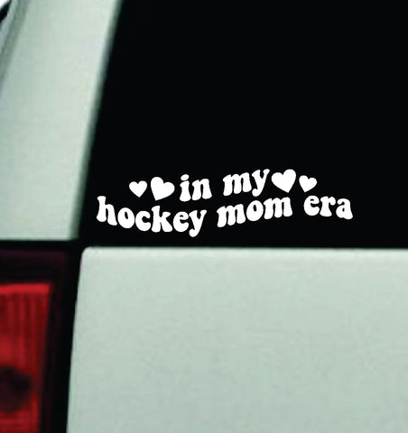In My Hockey Mom Era Car Decal Truck Window Windshield Mirror JDM Bumper Sticker Vinyl Quote Girls Trendy Milf Funny Groovy Sports