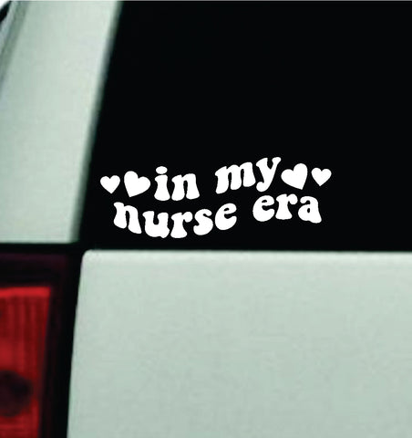 In My Nurse Era Car Decal Truck Window Windshield Mirror JDM Bumper Sticker Vinyl Quote Girls Trendy Milf Funny Groovy Nursing Hospital RN