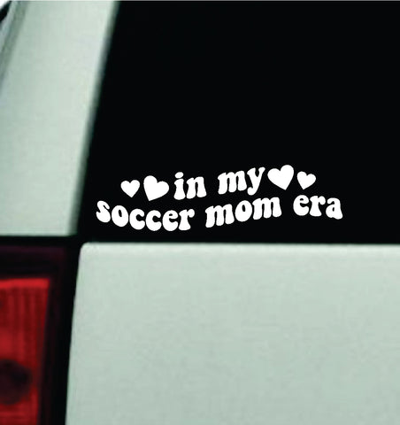 In My Soccer Mom Era Car Decal Truck Window Windshield Mirror JDM Bumper Sticker Vinyl Quote Girls Trendy Milf Funny Groovy Sports
