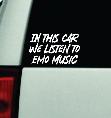 In This Car We Listen to Emo Music Car Decal Truck Window Windshield Mirror Rearview JDM Bumper Sticker Vinyl Quote Girls Music Emo Goth Screamo Hardcore Metal Rock Concert Blegh