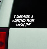 I Survived A Warped Tour Mosh Pit Car Decal Truck Window Windshield Mirror Rearview JDM Bumper Sticker Vinyl Quote Girls Funny Girls Men Music Emo Goth Screamo Hardcore Metal Rock Bands Lyrics Blegh