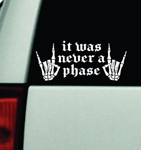 It Was Never A Phase V3 Car Decal Truck Mirror Window Windshield Bumper Sticker Music Hardcore Blegh Goth Metal Emo