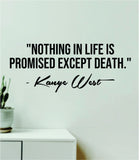 Kanye West Nothing In Life Is Promised Quote Decal Sticker Wall Vinyl Art Music Rap Hip Hop Lyrics Home Decor Yeezy Yeezus Inspirational