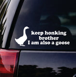 Keep Honking Brother I Am Also A Goose Car Decal Bumper Sticker Truck Mirror Window Windshield Girls Meme Funny