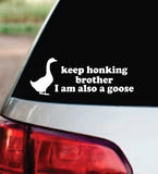 Keep Honking Brother I Am Also A Goose Car Decal Bumper Sticker Truck Mirror Window Windshield Girls Meme Funny