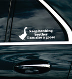 Keep Honking Brother I Am Also A Goose Car Decal Bumper Sticker Truck Mirror Window Windshield Girls Meme Funny