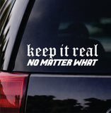 Keep It Real No Matter What Car Decal Bumper Sticker Truck Mirror Window Windshield Men JDM Dolph (Copy)