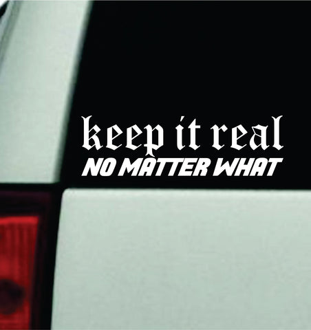 Keep It Real No Matter What Car Decal Bumper Sticker Truck Mirror Window Windshield Men JDM Dolph (Copy)