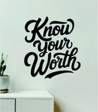 Know Your Worth V3 Wall Decal Home Decor Art Sticker Vinyl Quote Inspirational Motivation Positive Affirmations Mental Health