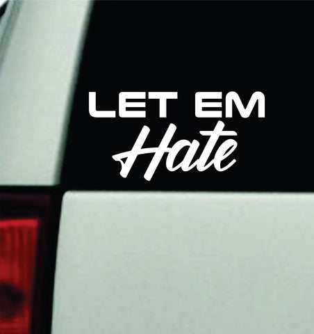 Let Em Hate V2 Car Decal Truck Mirror Window Windshield Bumper Sticker Men Girls Meme Funny JDM