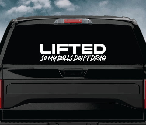 Lifted So My Balls Don't Drag Car Decal Truck Window Windshield Banner JDM Sticker Vinyl