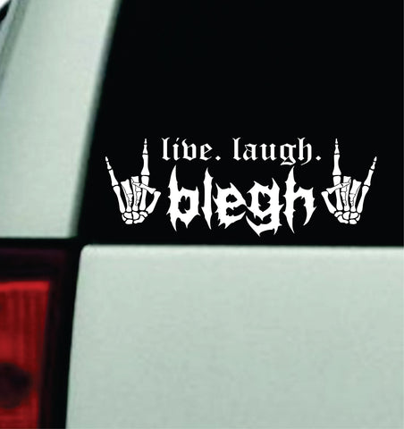 Live Laugh Blegh V2 Car Decal Truck Mirror Window Windshield Bumper Sticker Hardcore Goth Metal Emo Music