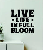 Live Life In Full Bloom Wall Decal Home Decor Art Sticker Vinyl Quote Inspirational Positive Affirmation Mental Health