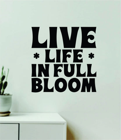 Live Life In Full Bloom Wall Decal Home Decor Art Sticker Vinyl Quote Inspirational Positive Affirmation Mental Health