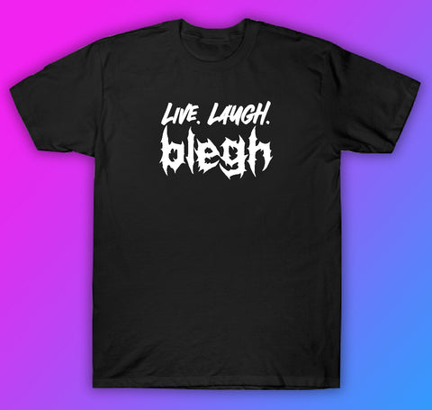 Live Laugh Blegh Tshirt Shirt T-Shirt Clothing Gift Men Girls Trendy Music Emo Screamo Goth Metal Hardcore