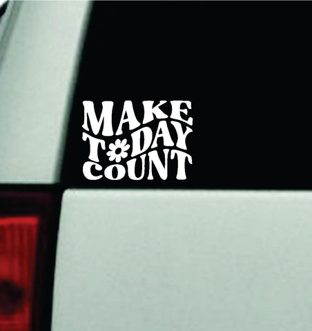 Make Today Count V2 Car Decal Truck Window Windshield Rearview Mirror JDM Bumper Sticker Vinyl Quote Boy Girls Funny Mom Milf Women Trendy Cute Aesthetic Mental Health Affirmations