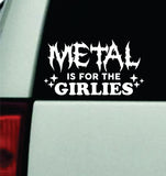 Metal Is For The Girlies Car Decal Truck Mirror Window Windshield Bumper Sticker Emo Music Hardcore Blegh Goth