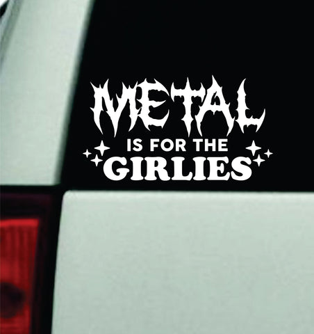 Metal Is For The Girlies Car Decal Truck Mirror Window Windshield Bumper Sticker Emo Music Hardcore Blegh Goth