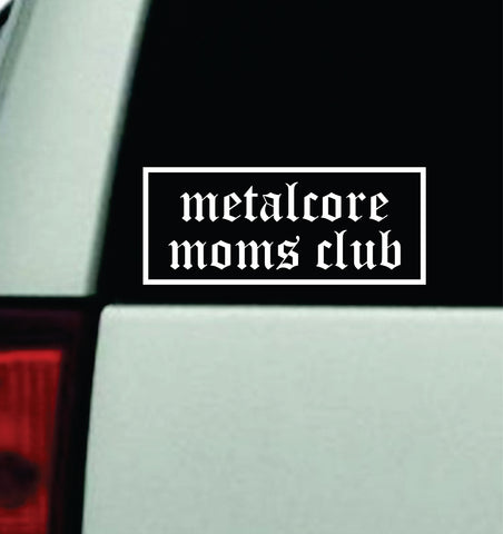 Metalcore Moms Club Car Decal Truck Mirror Window Windshield Bumper Sticker Men Girls Music Blegh Emo Goth Hardcore Metal