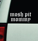 Mosh Pit Mommy Car Decal Truck Mirror Window Windshield Bumper Sticker Men Girls Music Blegh Emo Goth Hardcore Metal