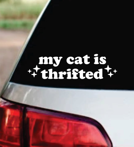 My Cat Was Thrifted Car Decal Bumper Sticker Truck Mirror Window Windshield Girls Cute Funny Meme