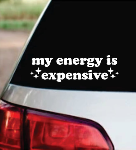 My Energy Is Expensive Car Decal Bumper Sticker Truck Mirror Window Windshield Girls Cute Funny Meme