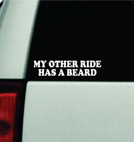 My Other Ride Has A Beard Car Decal Truck Window Windshield JDM Bumper Sticker Vinyl Quote Girls Funny Mom Milf Trendy Meme