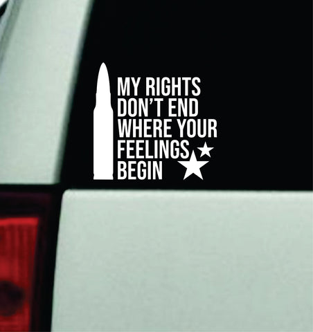 My Rights Don't End Where Your Feelings Begin Car Decal Truck Window Windshield JDM Bumper Sticker Vinyl Quote Men Girls Amendment 2A USA America Rights We The People