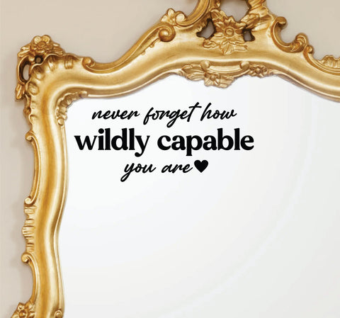 Never Forget How Wildly Capable You Are Wall Decal Mirror Sticker Vinyl Quote Bedroom Girls Women Inspirational Motivational Positive Affirmations Beauty Vanity Lashes Brows