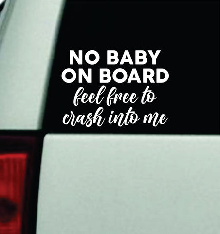 No Baby On Board Feel Free to Crash V2 Car Decal Truck Mirror Window Windshield Bumper Sticker Men Girls Funny Meme