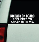 No Baby On Board Feel Free to Crash Car Decal Truck Mirror Window Windshield Bumper Sticker Men Girls Funny Meme