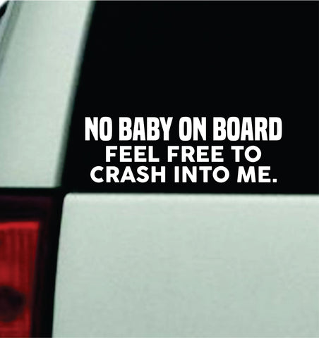 No Baby On Board Feel Free to Crash Car Decal Truck Mirror Window Windshield Bumper Sticker Men Girls Funny Meme