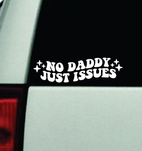 No Daddy Just Issues Car Decal Truck Window Windshield Mirror JDM Bumper Sticker Vinyl Quote Girls Funny Groovy Trendy