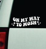 On My Way To Mosh v2 Car Decal Truck Mirror Window Windshield Bumper Sticker Men Girls Blegh Metal Emo Hardcore Music Goth