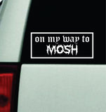 On My Way To Mosh v3 Car Decal Truck Mirror Window Windshield Bumper Sticker Men Girls Blegh Metal Emo Hardcore Music Goth