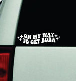 On My Way To Get Boba Car Decal Truck Window Windshield Mirror JDM Bumper Sticker Vinyl Quote Girls Funny Mom Milf Trendy Cute Aesthetic Groovy