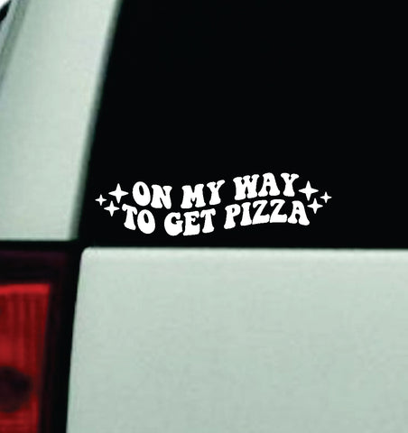 On My Way To Get Pizza Car Decal Truck Window Windshield Mirror JDM Bumper Sticker Vinyl Quote Girls Funny Mom Milf Trendy Cute Aesthetic Groovy