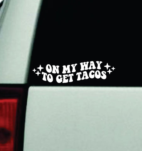 On My Way To Get Tacos Car Decal Truck Window Windshield Mirror JDM Bumper Sticker Vinyl Quote Girls Funny Mom Milf Trendy Cute Aesthetic Groovy